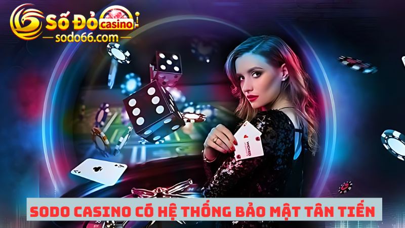 Giới thiệu Sodo Casino có hệ thống bảo mật tân tiến