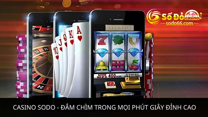 Casino Sodo - Đắm chìm trong mọi phút giây