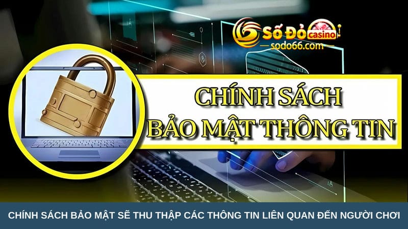 Chính sách bảo mật sẽ thu thập các thông tin liên quan 