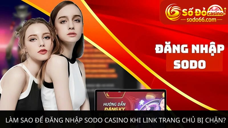 Làm sao để đăng nhập Sodo Casino khi link trang chủ 