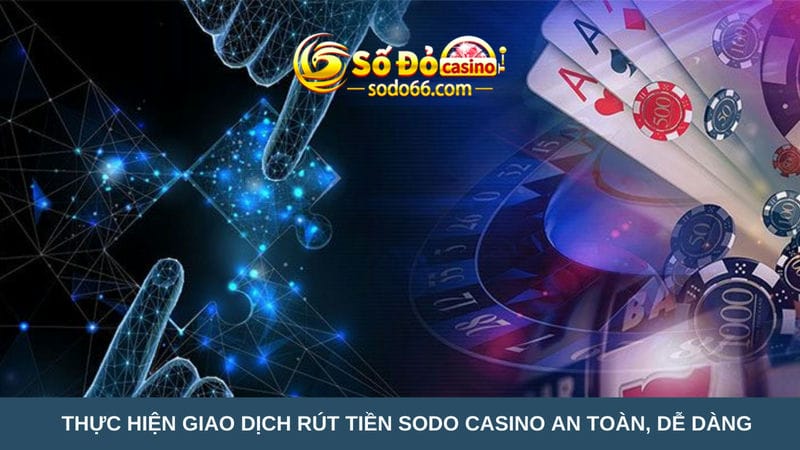 giao dịch rút tiền Sodo Casino an toàn, dễ dàng