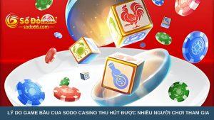 Lý do game bầu cua Sodo Casino thu hút