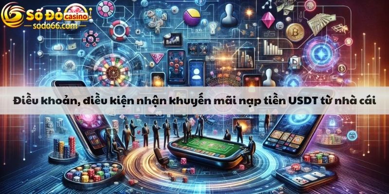 Điều khoản, điều kiện nhận khuyến mãi nạp tiền USDT từ nhà cái