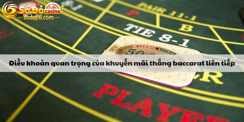 Điều khoản quan trọng của khuyến mãi thắng baccarat liên tiếp