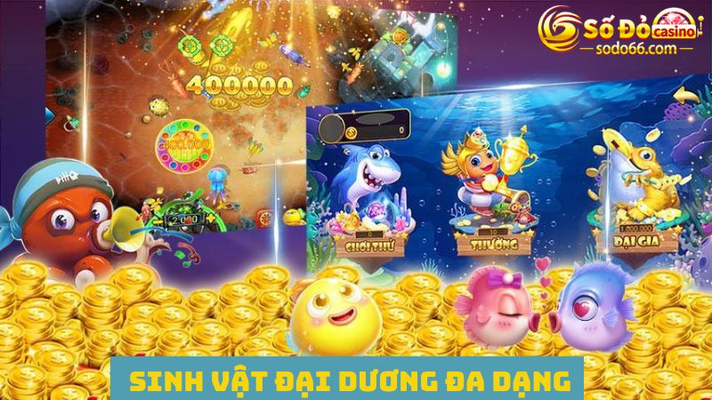 Hệ thống sinh vật đa dạng trong game bắn cá online 