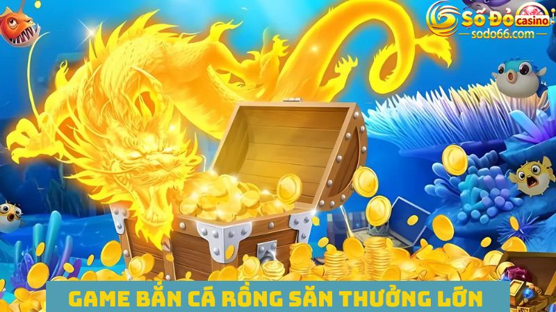 Lên đồ đi săn rồng trong game đại dương hấp dẫn 