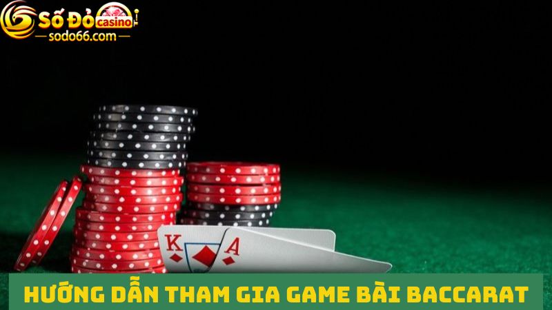 Hướng dẫn người chơi tham gia một ván bài Baccarat hoàn chỉnh 