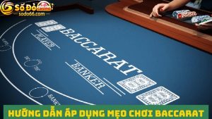 Cẩm nang hướng dẫn Baccarat với 5 cách đặt cược bất bại 