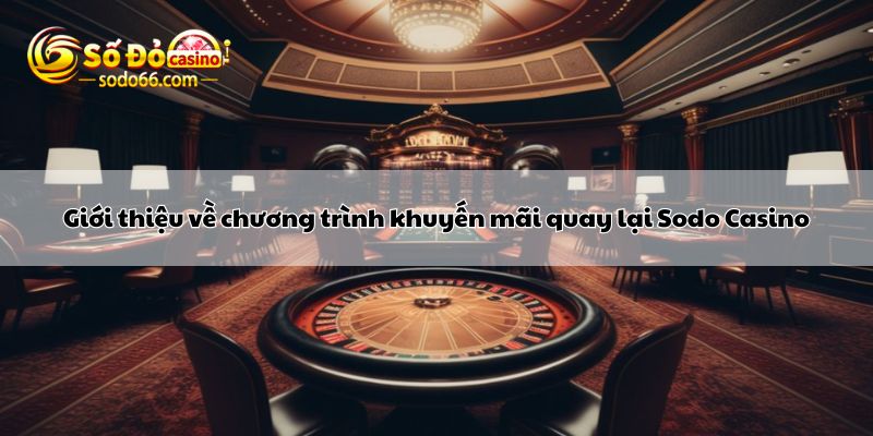 Giới thiệu về chương trình khuyến mãi quay lại Sodo Casino