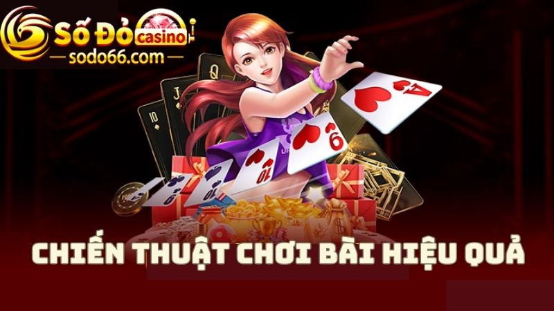 Nắm rõ các chiến thuật hướng dẫn game bài để chơi "không thua"