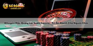 Khuyến Mãi Quay Lại Sodo Casino