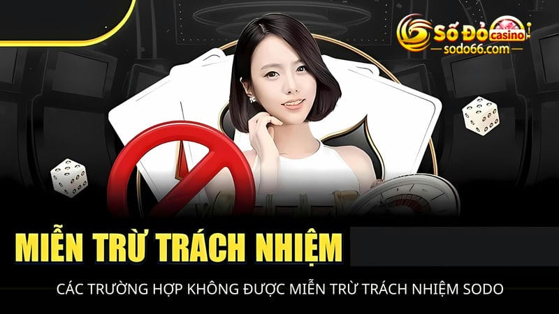  trường hợp không được miễn trừ trách nhiệm