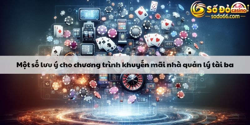 Một số lưu ý cho chương trình khuyến mãi nhà quản lý tài ba