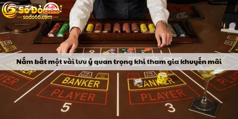 Nắm bắt một vài lưu ý quan trọng khi tham gia khuyến mãi