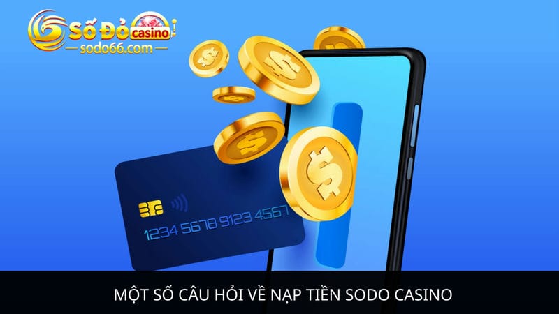 câu hỏi về nạp tiền Sodo Casino