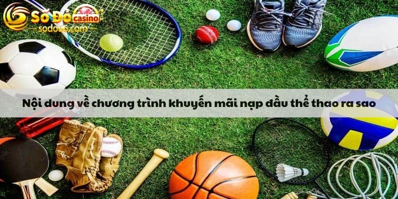 Nội dung về chương trình khuyến mãi nạp đầu thể thao ra sao?