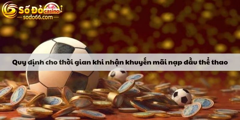 Quy định cho thời gian khi nhận khuyến mãi nạp đầu thể thao