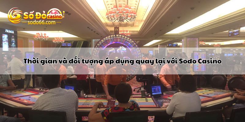 Thời gian và đối tượng áp dụng quay lại với Sodo Casino