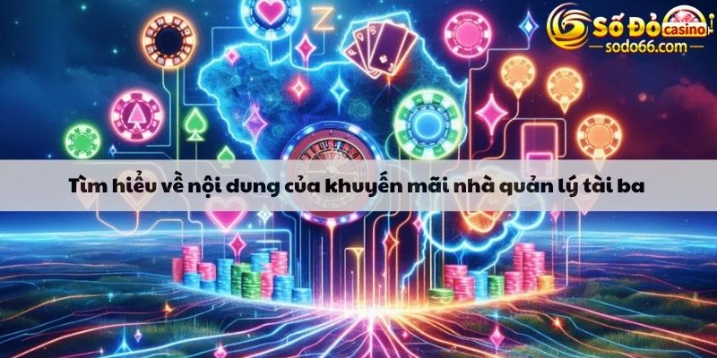 Tìm hiểu về nội dung của khuyến mãi nhà quản lý tài ba